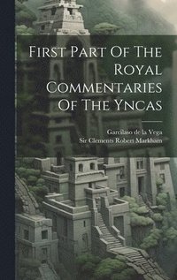 bokomslag First Part Of The Royal Commentaries Of The Yncas