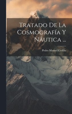 bokomslag Tratado De La Cosmografía Y Náutica ...