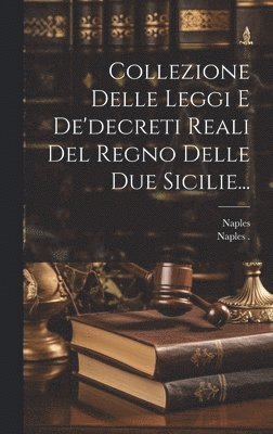 bokomslag Collezione Delle Leggi E De'decreti Reali Del Regno Delle Due Sicilie...