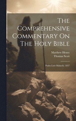 bokomslag The Comprehensive Commentary On The Holy Bible: Psalm Lxiv-malachi. 1837