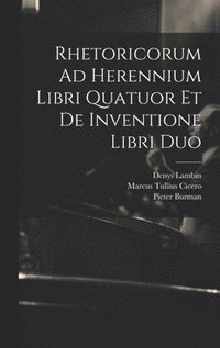 bokomslag Rhetoricorum Ad Herennium Libri Quatuor Et De Inventione Libri Duo