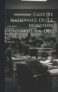 bokomslag Gazette nationale, ou, Le moniteur universel Jul-Dec; Volume 1797