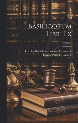Basilicorum Libri Lx; Volume 1 1