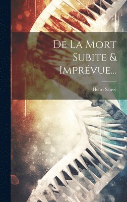 bokomslag De La Mort Subite & Imprévue...