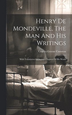 Henry De Mondeville, The Man And His Writings