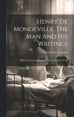 Henry De Mondeville, The Man And His Writings 1