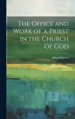 John Eddowes - Office and Work of a Priest in the Church of God, Inbunden