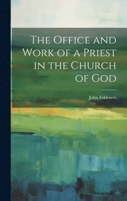 The Office and Work of a Priest in the Church of God 1