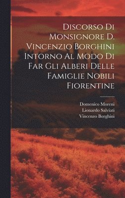 Domenico Moreni, Lionardo Salviati, Vincenzo Borghini - Discorso Di Monsignore D. Vincenzio Borghini Intorno Al Modo Di Far Gli Alberi Delle Famiglie Nobili Fiorentine, Inbunden