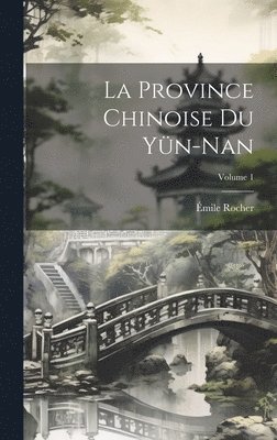 bokomslag La Province Chinoise Du Yn-Nan; Volume 1