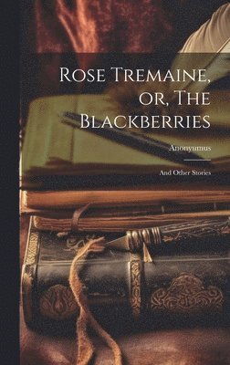 Rose Tremaine, or, The Blackberries 1