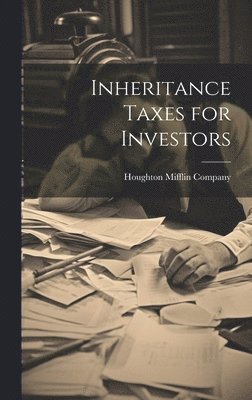 Houghton Mifflin Company - Inheritance Taxes for Investors, Inbunden