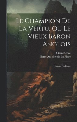 Pierre Antoine De La Place, Clara Reeve - Champion De La Vertu, Ou Le Vieux Baron Anglois, Inbunden