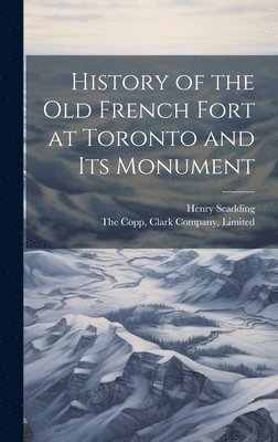 bokomslag History of the Old French Fort at Toronto and Its Monument