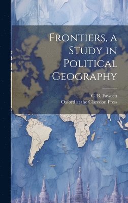 Frontiers, a Study in Political Geography 1