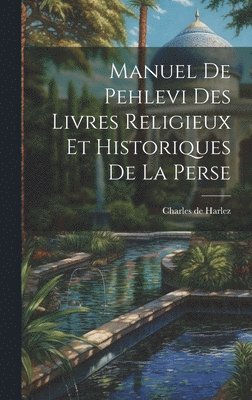 Manuel De Pehlevi Des Livres Religieux Et Historiques De La Perse 1