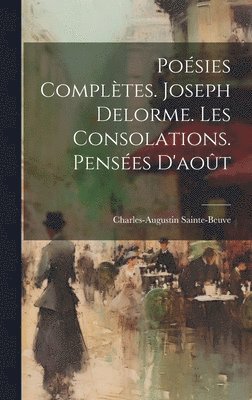 Posies Compltes. Joseph Delorme. Les Consolations. Penses D'aot 1