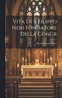 bokomslag Vita Di S. Filippo Neri Fondatore Della Congr