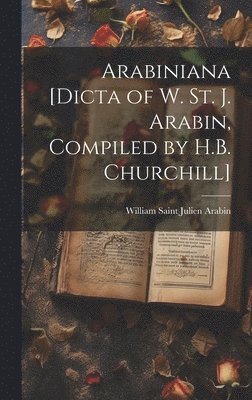 bokomslag Arabiniana [Dicta of W. St. J. Arabin, Compiled by H.B. Churchill]