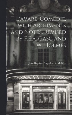 Jean Baptiste Poquelin de Molière, Jean Baptiste Poquelin De Molière - L'avare, Comédie, with Arguments and Notes, Revised by F.E.a. Gasc and W. Holmes, Inbunden