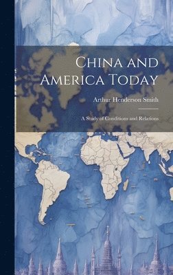 Arthur Henderson 1845-1932 Smith, Arthur Henderson Smith - China and America Today, Inbunden