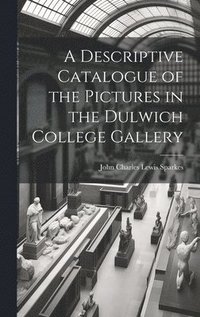 bokomslag A Descriptive Catalogue of the Pictures in the Dulwich College Gallery