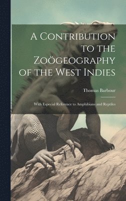 A Contribution to the Zogeography of the West Indies 1