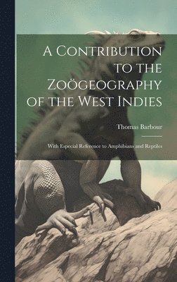 Contribution to the Zoögeography of the West Indies