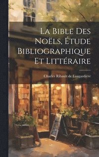bokomslag La Bible des Nols, tude Bibliographique et Littraire