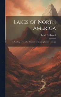 bokomslag Lakes of North America; a Reading Lesson for Students of Geography and Geology