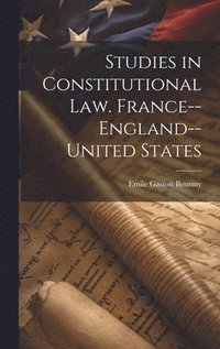 bokomslag Studies in Constitutional law. France--England--United States