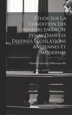 Étude Sur La Condition Des Mineurs En Droit Pénal Dans Les Diverses Législations Anciennes Et Modernes