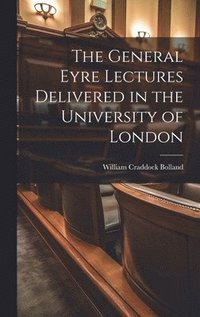 bokomslag General Eyre Lectures Delivered in the University of London