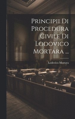 Principii Di Procedura Civile Di Lodovico Mortara ... 1