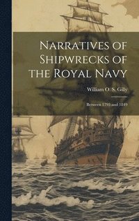 bokomslag Narratives of Shipwrecks of the Royal Navy; Between 1793 and 1849