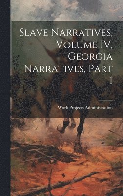 Work Projects Administration - Slave Narratives, Volume IV, Georgia Narratives, Part 1, Inbunden