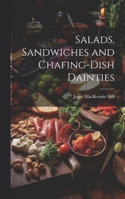 Janet MacKenzie Hill, Janet Mackenzie Hill - Salads, Sandwiches and Chafing-Dish Dainties, Inbunden