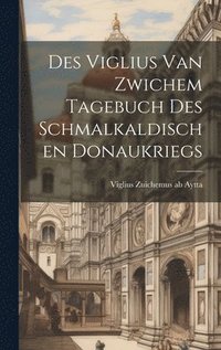 bokomslag Des Viglius van Zwichem Tagebuch des Schmalkaldischen Donaukriegs