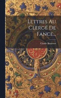 bokomslag Lettres Au Clerg De Fance...