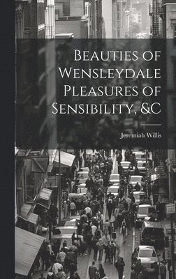 Beauties of Wensleydale Pleasures of Sensibility, &c 1