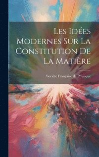 bokomslag Les Ides Modernes sur la Constitution de la Matire