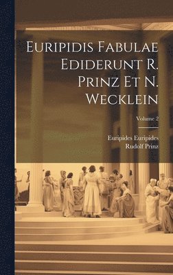 Rudolf Prinz, Euripides - Euripidis Fabulae ediderunt R. Prinz et N. Wecklein; Volume 2, Inbunden