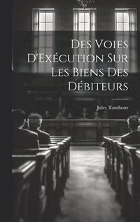 bokomslag Des Voies D'Excution Sur Les Biens Des Dbiteurs