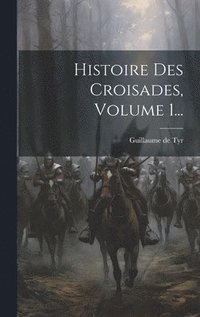 bokomslag Histoire Des Croisades, Volume 1...