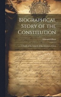 bokomslag Biographical Story of the Constitution