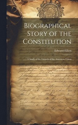 bokomslag Biographical Story of the Constitution