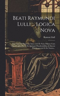 Beati Raymundi Lulli ... Logica Nova