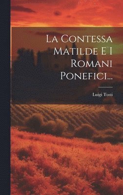 bokomslag La Contessa Matilde E I Romani Ponefici...