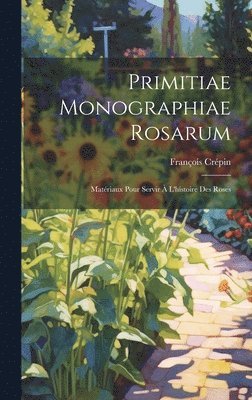 bokomslag Primitiae monographiae rosarum