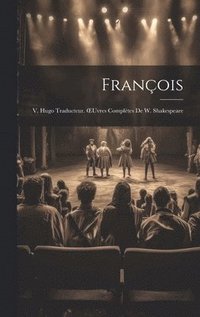 bokomslag Franois; V. Hugo Traducteur. OEuvres Compltes De W. Shakespeare